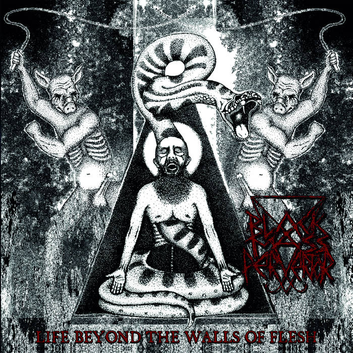 Black Mass Pervertor – Life Beyond the Walls of Flesh&nbsp;(Review)