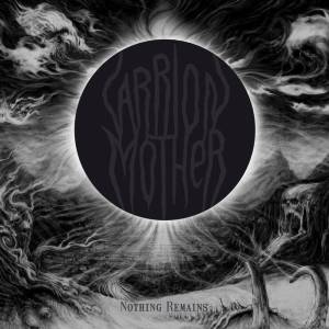 Carrion Mother - Nothing Remains