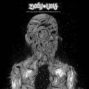 Body Void - You Will Know the Fear You Forced upon Us