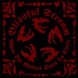 Blissful Stream - When the Wolves Start to Circle