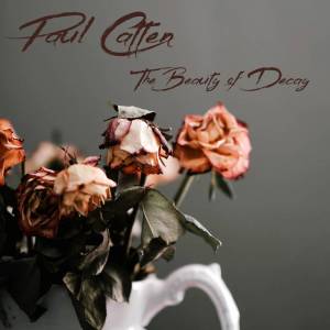 Paul Catten - The Beauty of Decay