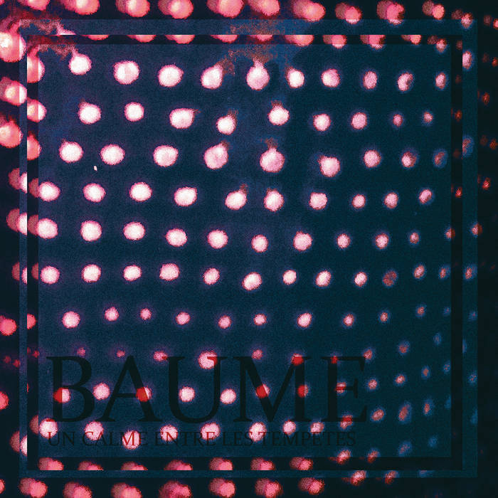 Baume – Un Calme Entre les Tempêtes&nbsp;(Review)