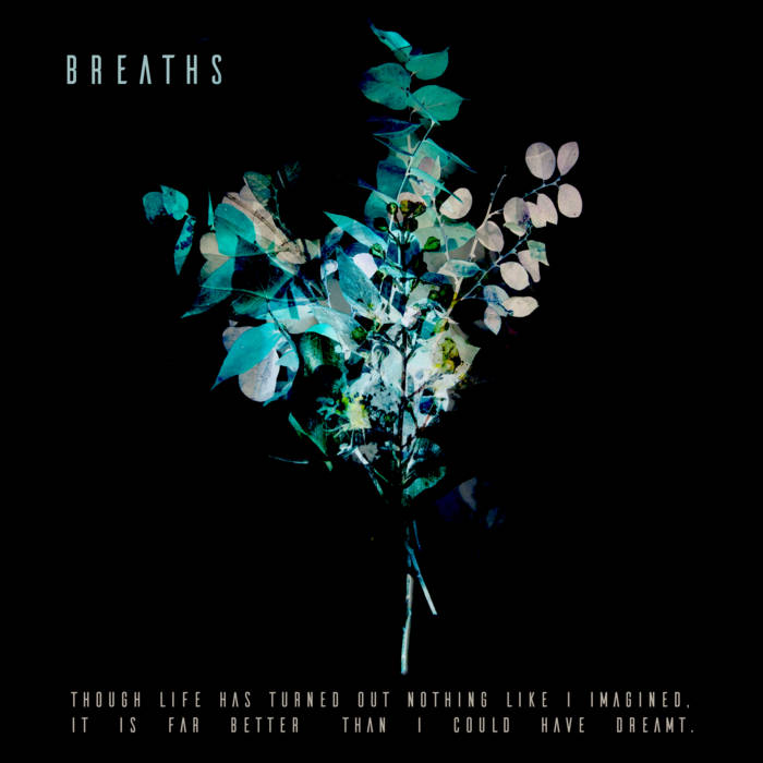 Breaths – Though Life Has Turned out Nothing Like I Imagined, It Is Far Better Than I Could Have Dreamt&nbsp;(Review)