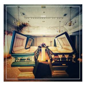 Hush - The Pornography of Ruin