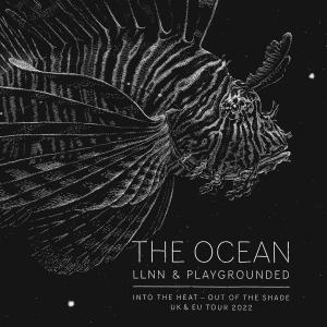 Into the Heat - Out of the Shade UK & EU Tour - The Ocean LLNN Playgrounded