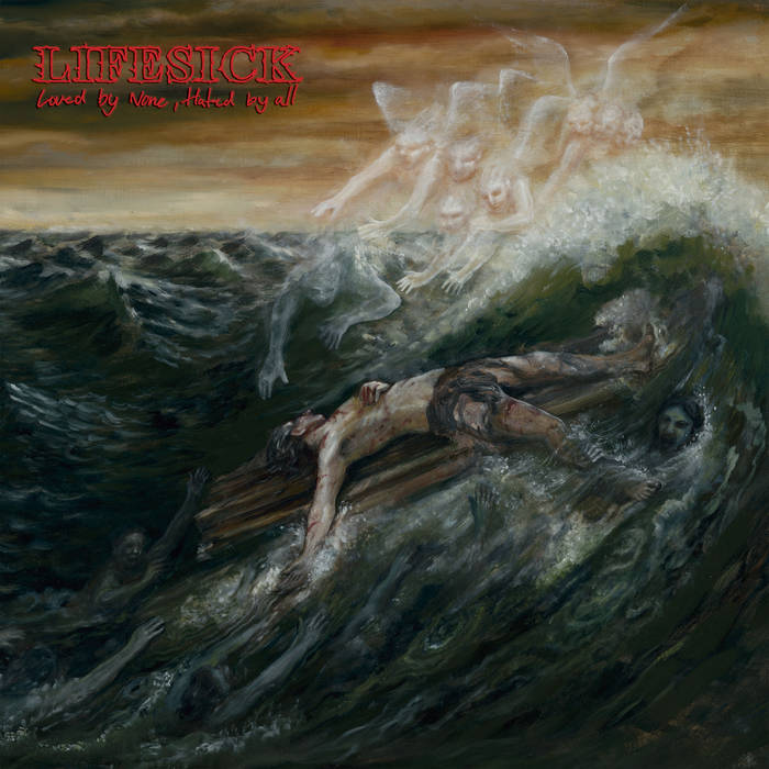 Lifesick – Loved by None, Hated by All&nbsp;(Review)
