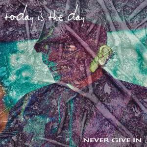 Today Is the Day - Never Give In