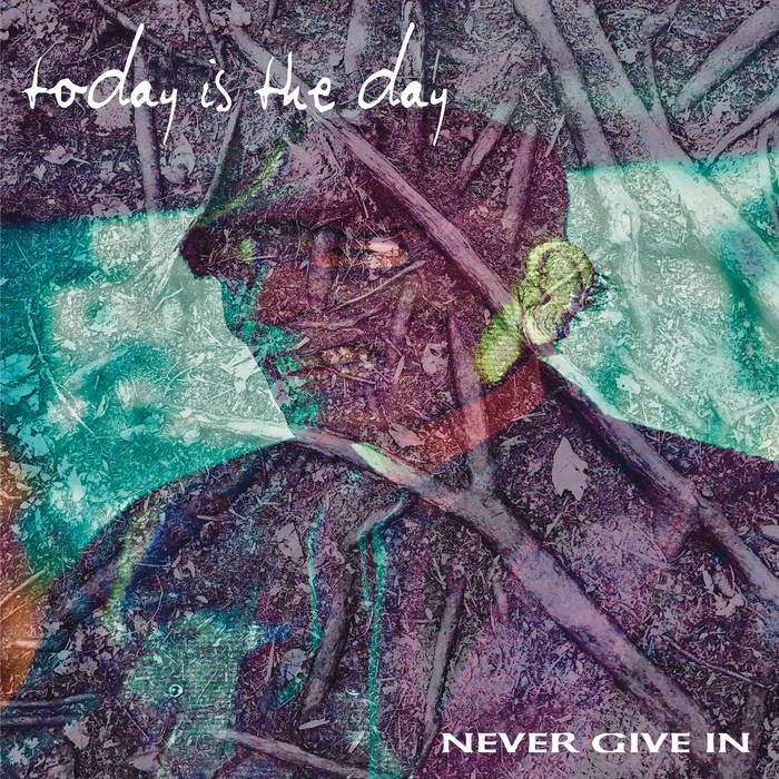 Today Is the Day – Never Give In&nbsp;(Review)