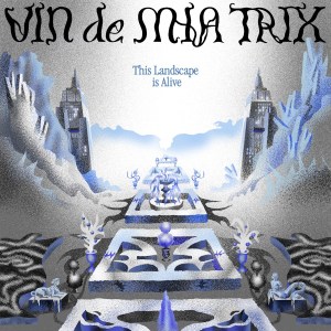 Vin de Mia Trix - This Landscape Is Alive
