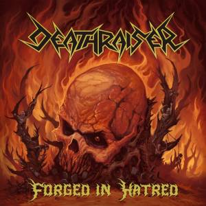 Deathraiser - Forged in Hatred