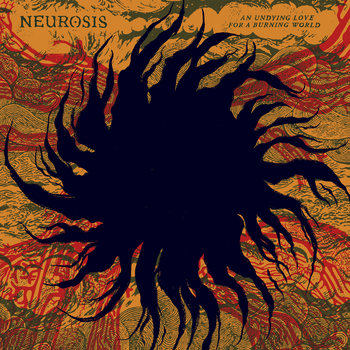 Neurosis – An Undying Love for a Burning World&nbsp;(Review)